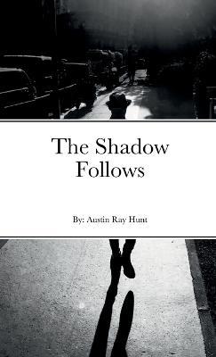 The Shadow Follows - Austin Hunt - cover