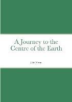 A Journey to the Centre of the Earth: by Jules Verne
