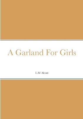 A Garland For Girls - L M Alcott - cover