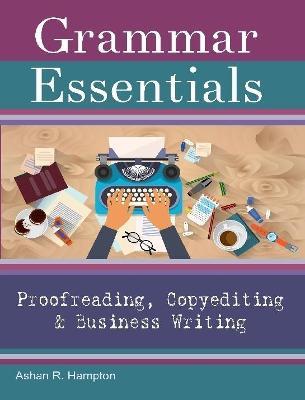 Grammar Essentials for Proofreading, Copyediting & Business Writing - Ashan R. Hampton - cover