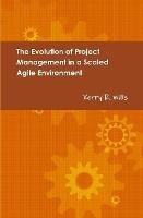 The Evolution of Project Management in a Scaled Agile Environment - Kerry Wills - cover