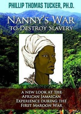 Nanny's War to Destroy Slavery - Phillip Thomas Tucker - cover