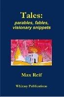 Tales: parables, fables, visionary snippets - Max Reif - cover