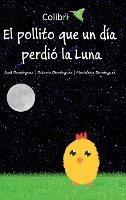 El pollito que un día perdió la Luna - Jorge Axel Domínguez-López,Octavio A Domínguez-Durán,Marielena E Domínguez-Durán - cover