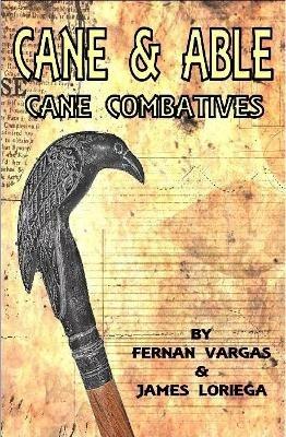 Cane and Able: Cane Combatives - Fernan Vargas,James Loriega - cover