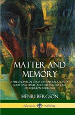 Matter and Memory: A Philosophical Essay on the Relation of Body and Spirit, and the Psychology of Religion in Recall (Hardcover)