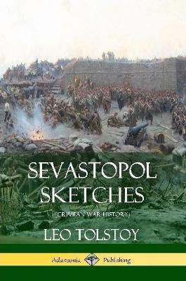 Sevastopol Sketches (Crimean War History) - Leo Tolstoy - cover