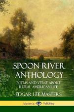 Spoon River Anthology: Poems and Verse About Rural American Life (Hardcover)