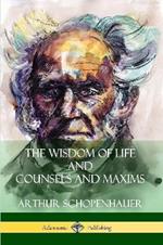 The Wisdom of Life and Counsels and Maxims