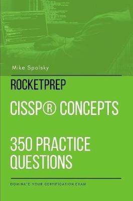 ROCKETPREP CISSP(R) Concepts 350 Practice Questions: Dominate Your Certification Exam - Mike Spolsky - cover
