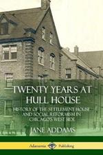 Twenty Years at Hull House: History of the Settlement House and Social Reformism in Chicago's West Side
