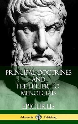 Principal Doctrines and The Letter to Menoeceus (Greek and English, with Supplementary Essays) (Hardcover) - C D Yonge,Epicurus,Robert Drew Hicks - cover