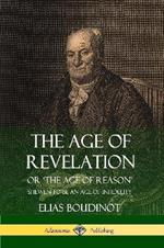 The Age of Revelation: Or 'The Age of Reason', Shewen To Be an Age of Infidelity