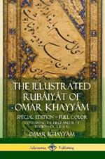 The Illustrated Rubaiyat of Omar Khayyam: Special Edition - Full Color, Containing the First and Fifth Editions of the Text