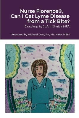 Nurse Florence(R), Can I Get Lyme Disease from a Tick Bite? - Michael Dow - cover