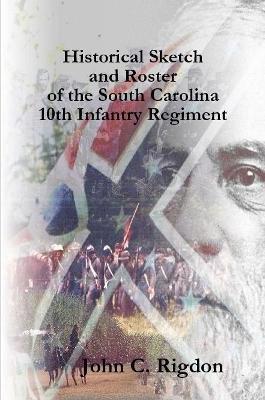 Historical Sketch and Roster of the South Carolina 10th Infantry Regiment - John C Rigdon - cover