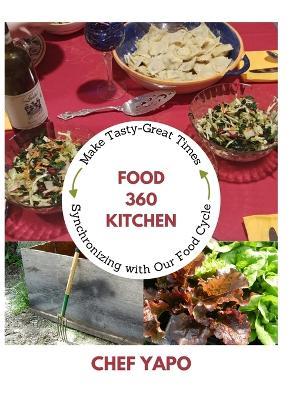 Food 360 Kitchen: Make Tasty-Great Times Synchronizing with Our Food Cycle - David Yapo - cover