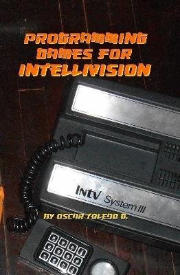 Programming Games for Intellivision - Oscar Toledo Gutierrez - cover
