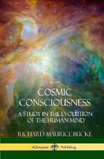 Cosmic Consciousness: A Study in the Evolution of the Human Mind (Hardcover)