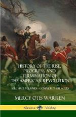 History of the Rise, Progress, and Termination of the American Revolution: All Three Volumes - Complete with Notes (Hardcover)