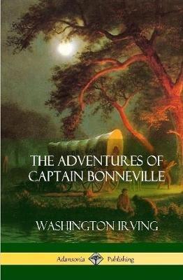 The Adventures of Captain Bonneville (Hardcover) - Washington Irving - cover