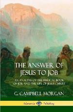 The Answer of Jesus to Job: An Analysis of the Biblical Book of Job, and the Life of Jesus Christ (Hardcover)
