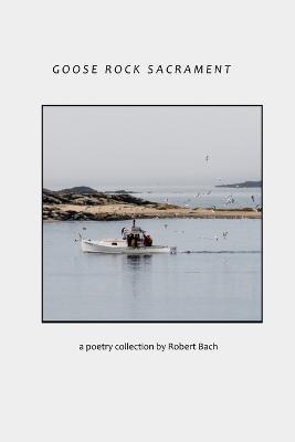 Goose Rock Sacrament - Robert Bach - cover