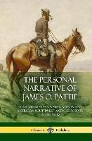 The Personal Narrative of James O. Pattie: Adventures of a Young Man in the American Southwest and California in the 1830s (Hardcover)