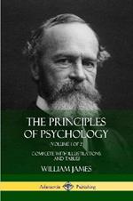 The Principles of Psychology (Volume 1 of 2): Complete with Illustrations and Tables