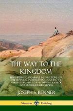 The Way to the Kingdom: Being Definite and Simple Instructions for Self-Training and Discipline, Enabling the Earnest Disci-ple to Find the Kingdom of God and his Righteousness