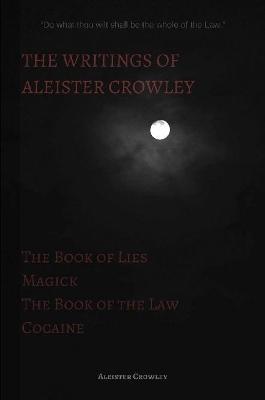 The Writings of Aleister Crowley: The Book of Lies, The Book of the Law, Magick and Cocaine - Aleister Crowley - cover