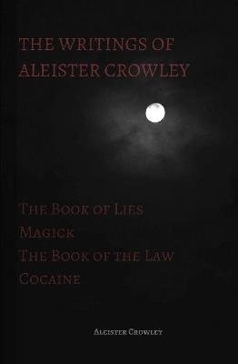 The Writings of Aleister Crowley: The Book of Lies, The Book of the Law, Magick and Cocaine - Aleister Crowley - cover