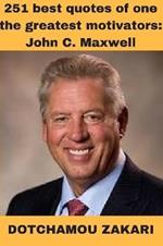 251 best quotes of one the greatest motivators: John C. Maxwell
