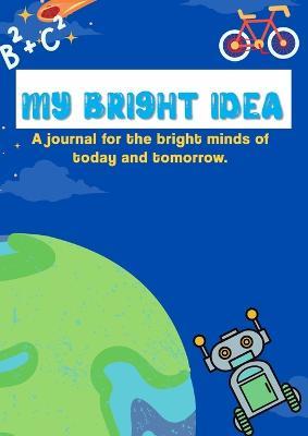 My Adventures & Bright Ideas: Writing Journal for Kids (Elementary School-Aged): A journal for the bright minds of today and tomorrow. (Kids: Elementary School-Aged) - Jessica Walker,Layton Walker - cover