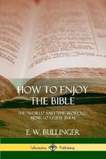 How to Enjoy the Bible: The Word, and The Words, How to Study them