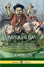 Imperialism: A Study of the History, Politics and Economics of the Colonial Powers in Europe and America