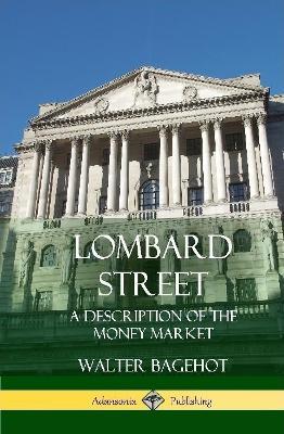 Lombard Street: A Description of the Money Market (Hardcover) - Walter Bagehot - cover