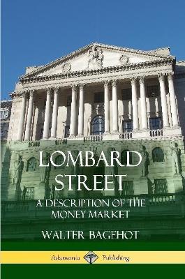 Lombard Street: A Description of the Money Market - Walter Bagehot - cover