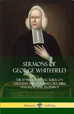 Sermons of George Whitefield: The 57 Preaching Lectures on Christian Theology, History, Bible Doctrine and Prophecy, Complete (Hardcover)