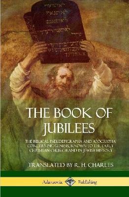 The Book of Jubilees: The Biblical Pseudepigrapha and Apocrypha Concerning Genesis, Known to the Early Christian Church and in Jewish History (Hardcover) - R H Charles - cover