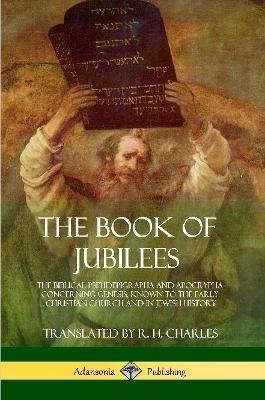 The Book of Jubilees: The Biblical Pseudepigrapha and Apocrypha Concerning Genesis, Known to the Early Christian Church and in Jewish History - R H Charles - cover