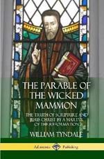 The Parable of the Wicked Mammon: The Truth of Scripture and Jesus Christ by a Martyr of the Reformation (Hardcover)