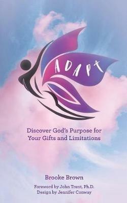 Adapt: Discover God's Purpose for Your Gifts and Limitations - Brooke Brown - cover