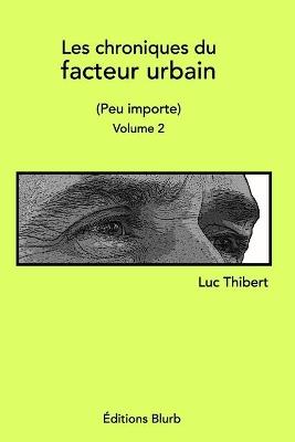 Les chroniques du facteur urbainVolume 2: Peu importe - Luc Thibert - cover