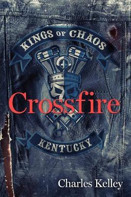 Crossfire: Book 2 in the Kings of Chaos Motorcycle Club Series - Charles Kelley - cover