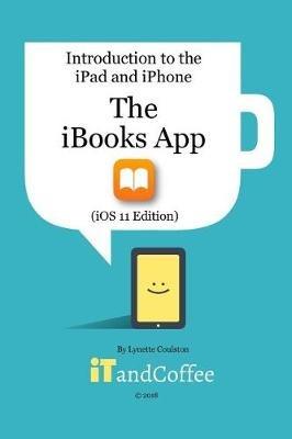 The iBooks App on the iPad and iPhone (iOS 11 Edition): Introduction to the iPad and iPhone Series - Lynette Coulston - cover