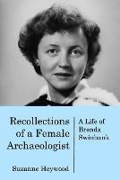 Recollections of a Female Archaeologist: A life of Brenda Swinbank - Suzanne Heywood - cover