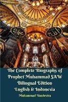 The Complete Biography of Prophet Muhammad SAW Bilingual Edition English and Indonesia - Muhammad Vandestra - cover