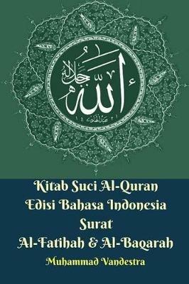 Kitab Suci Al-Quran Edisi Bahasa Indonesia Surat Al-Fatihah Dan Al-Baqarah - Muhammad Vandestra - cover