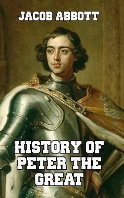 History of Peter the Great - Jacob Abbott - cover